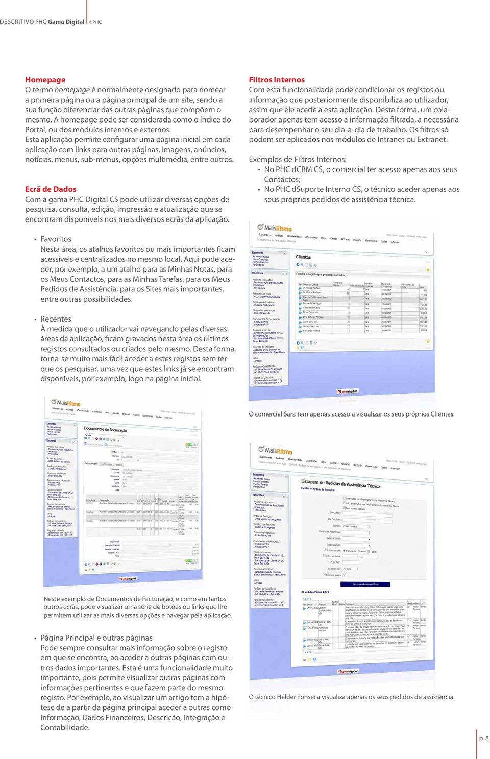 Esta aplicação permite configurar uma página inicial em cada aplicação com links para outras páginas, imagens, anúncios, notícias, menus, sub-menus, opções multimédia, entre outros.