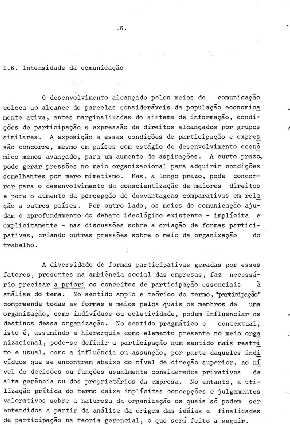 A exposição a essas condições de participação e expres são concorre, mesmo em países com est~gio de desenvolvimento econô mico menos avançado, para um aumento de aspirações.