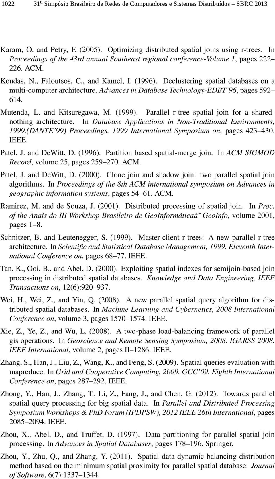 Declustering spatial databases on a multi-computer architecture. Advances in Database Technology-EDBT 96, pages 592 614. Mutenda, L. and Kitsuregawa, M. (1999).