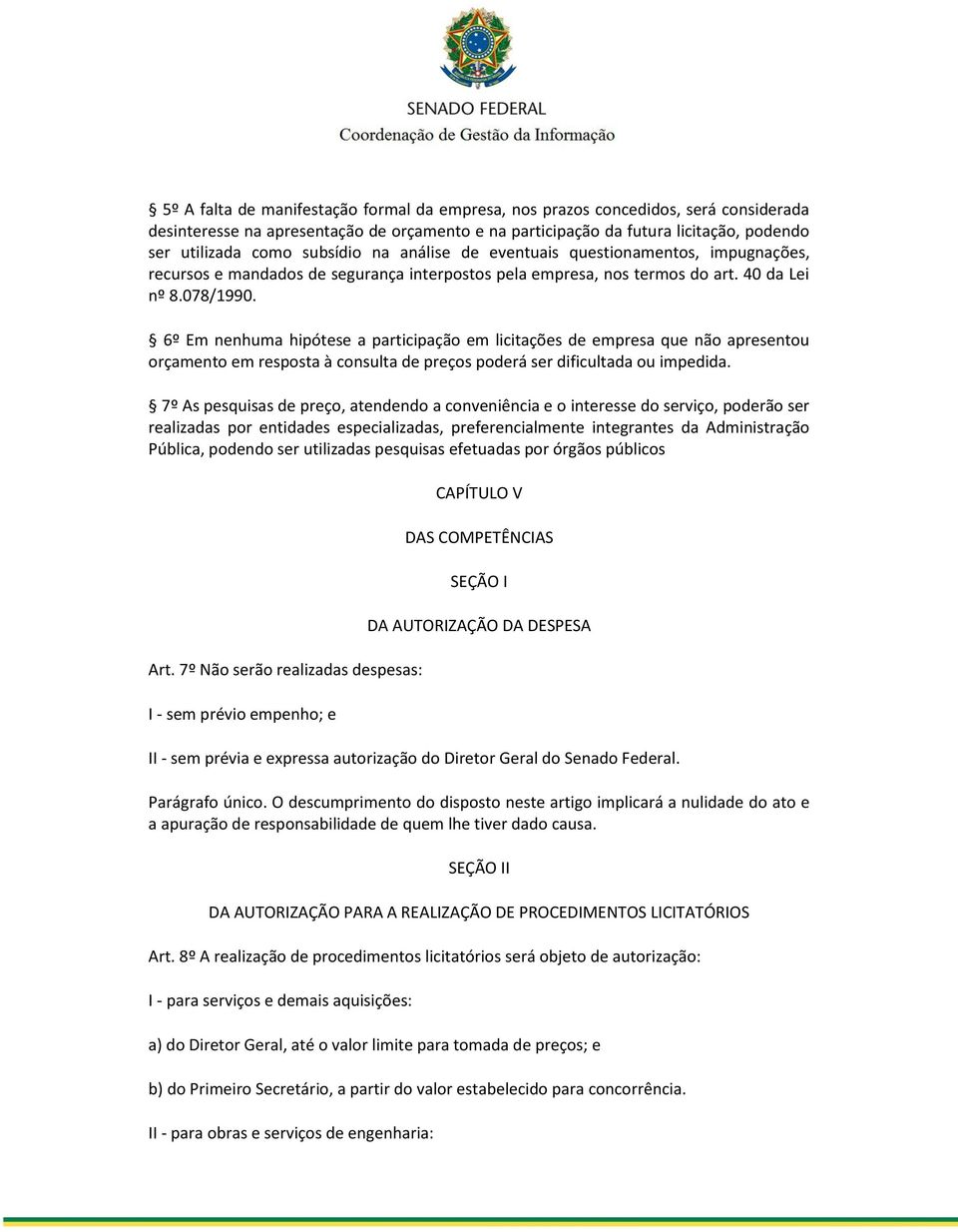 6º Em nenhuma hipótese a participação em licitações de empresa que não apresentou orçamento em resposta à consulta de preços poderá ser dificultada ou impedida.