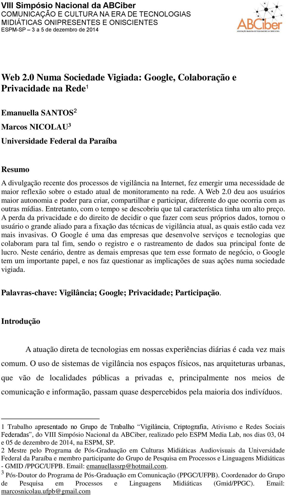 Internet, fez emergir uma necessidade de maior reflexão sobre o estado atual de monitoramento na rede.