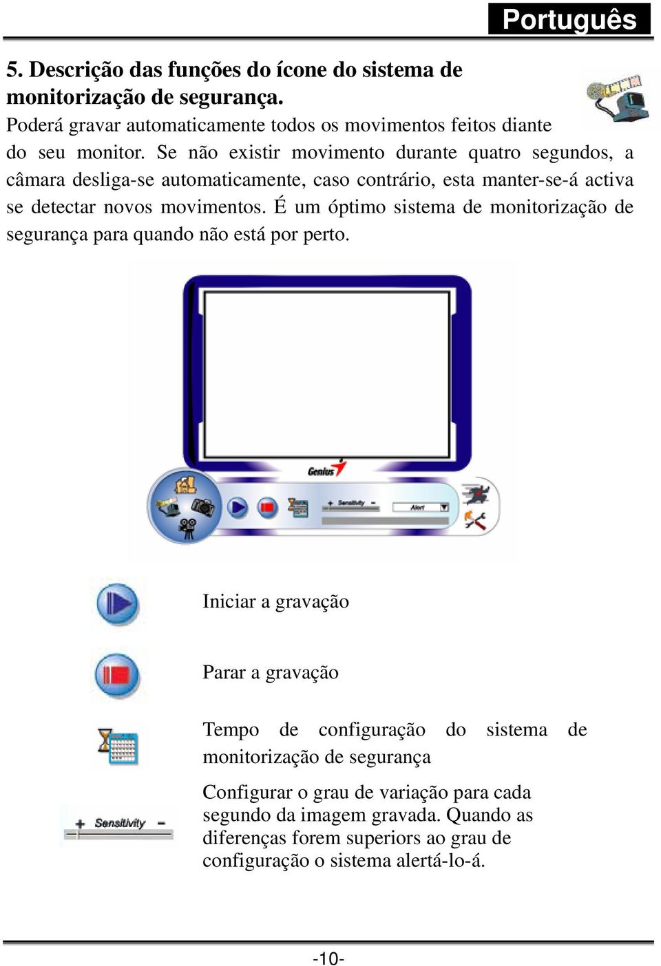 É um óptimo sistema de monitorização de segurança para quando não está por perto.