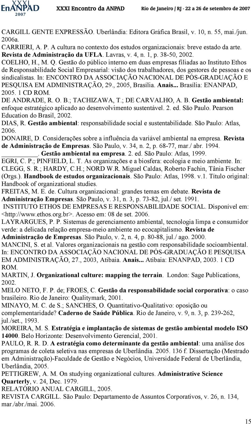 Gestão do público interno em duas empresas filiadas ao Instituto Ethos de Responsabilidade Social Empresarial: visão dos trabalhadores, dos gestores de pessoas e os sindicalistas.