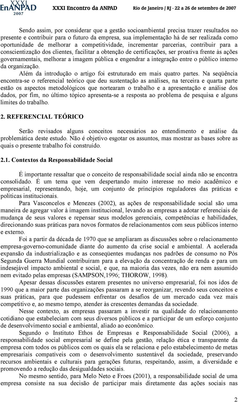 imagem pública e engendrar a integração entre o público interno da organização. Além da introdução o artigo foi estruturado em mais quatro partes.