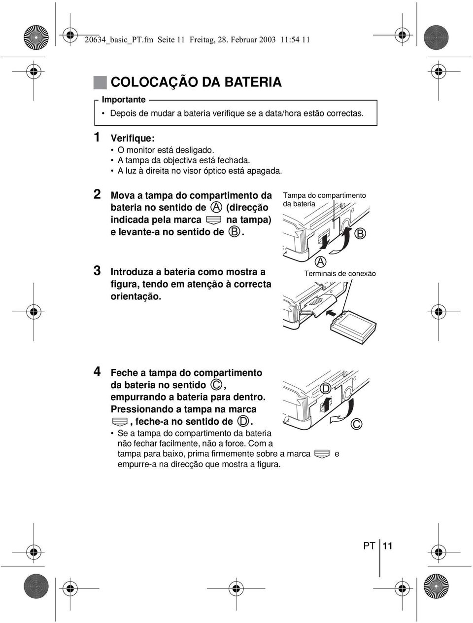 2 Mova a tampa do compartimento da bateria no sentido de (direcção indicada pela marca na tampa) e levante-a no sentido de.