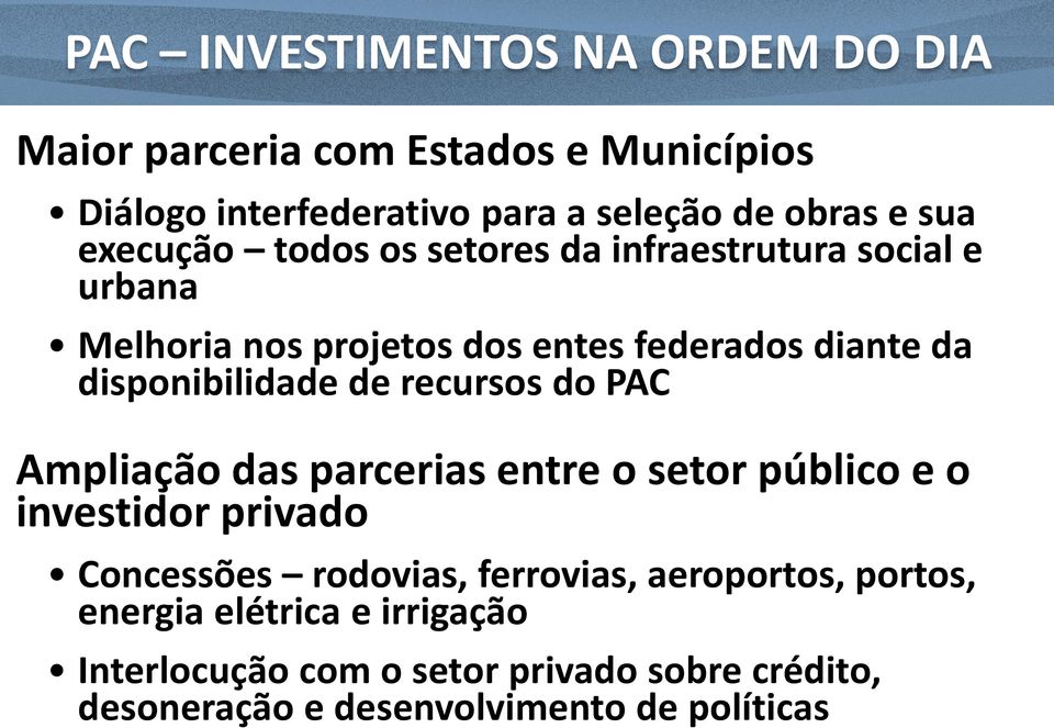 de recursos do PAC Ampliação das parcerias entre o setor público e o investidor privado Concessões rodovias, ferrovias,