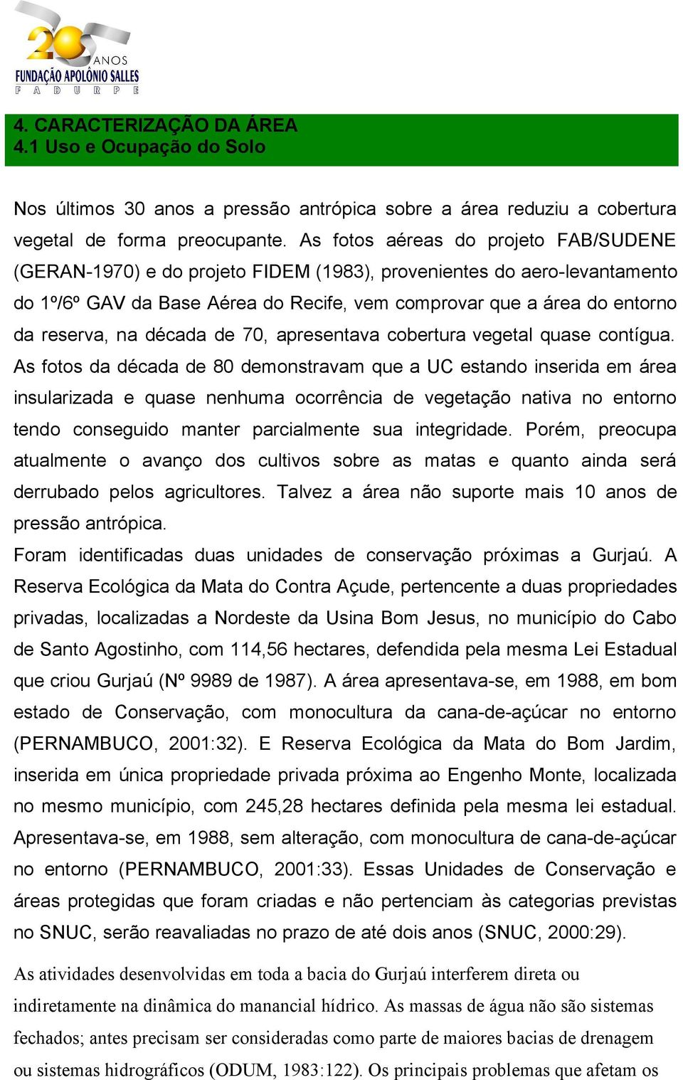 década de 70, apresentava cobertura vegetal quase contígua.