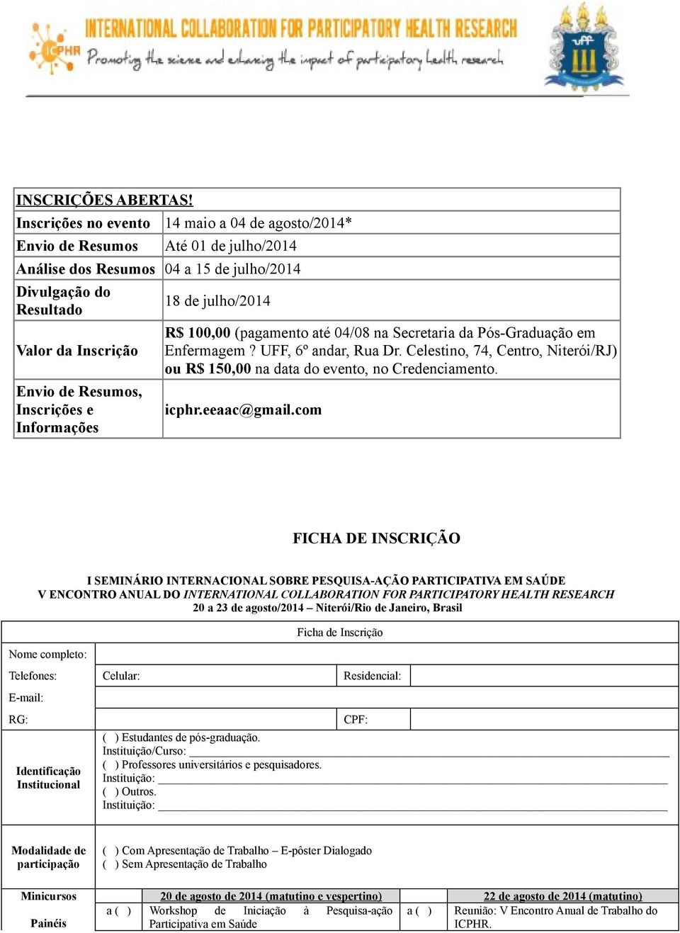 Inscrições e Informações 18 de julho/2014 R$ 100,00 (pagamento até 04/08 na Secretaria da Pós-Graduação em Enfermagem? UFF, 6º andar, Rua Dr.