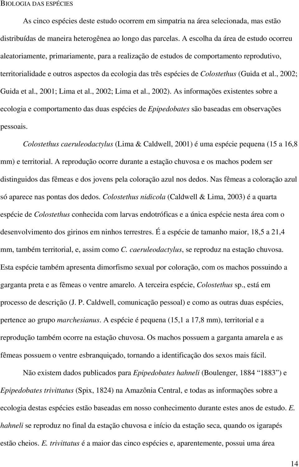 Colostethus (Guida et al., 2002; Guida et al., 2001; Lima et al., 2002; Lima et al., 2002).