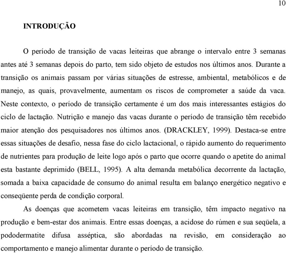 Neste contexto, o período de transição certamente é um dos mais interessantes estágios do ciclo de lactação.