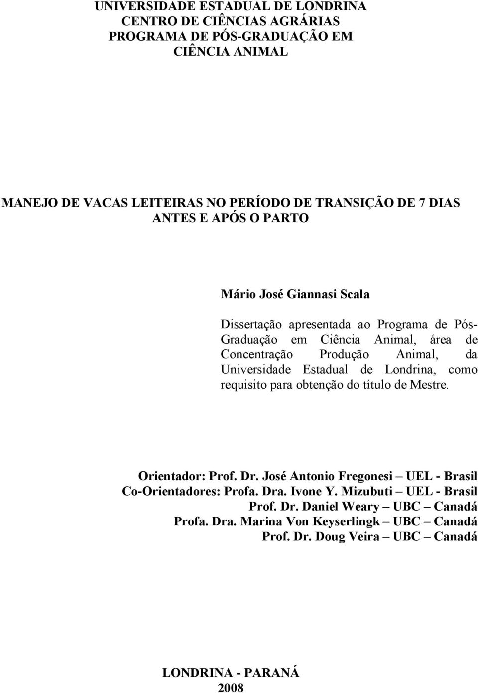 Universidade Estadual de Londrina, como requisito para obtenção do título de Mestre. Orientador: Prof. Dr. José Antonio Fregonesi UEL - Brasil Co-Orientadores: Profa.