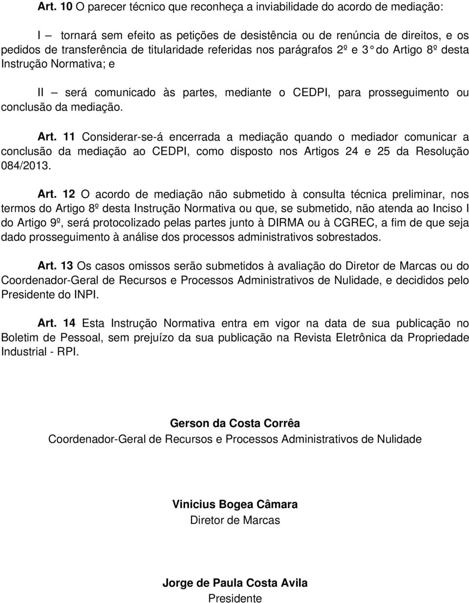 go 8º desta Instrução Normativa; e II será comunicado às partes, mediante o CEDPI, para prosseguimento ou conclusão da mediação. Art.