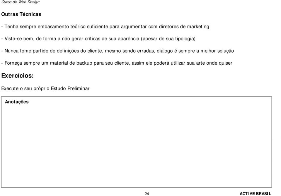 cliente, mesmo sendo erradas, diálogo é sempre a melhor solução - Forneça sempre um material de backup para seu