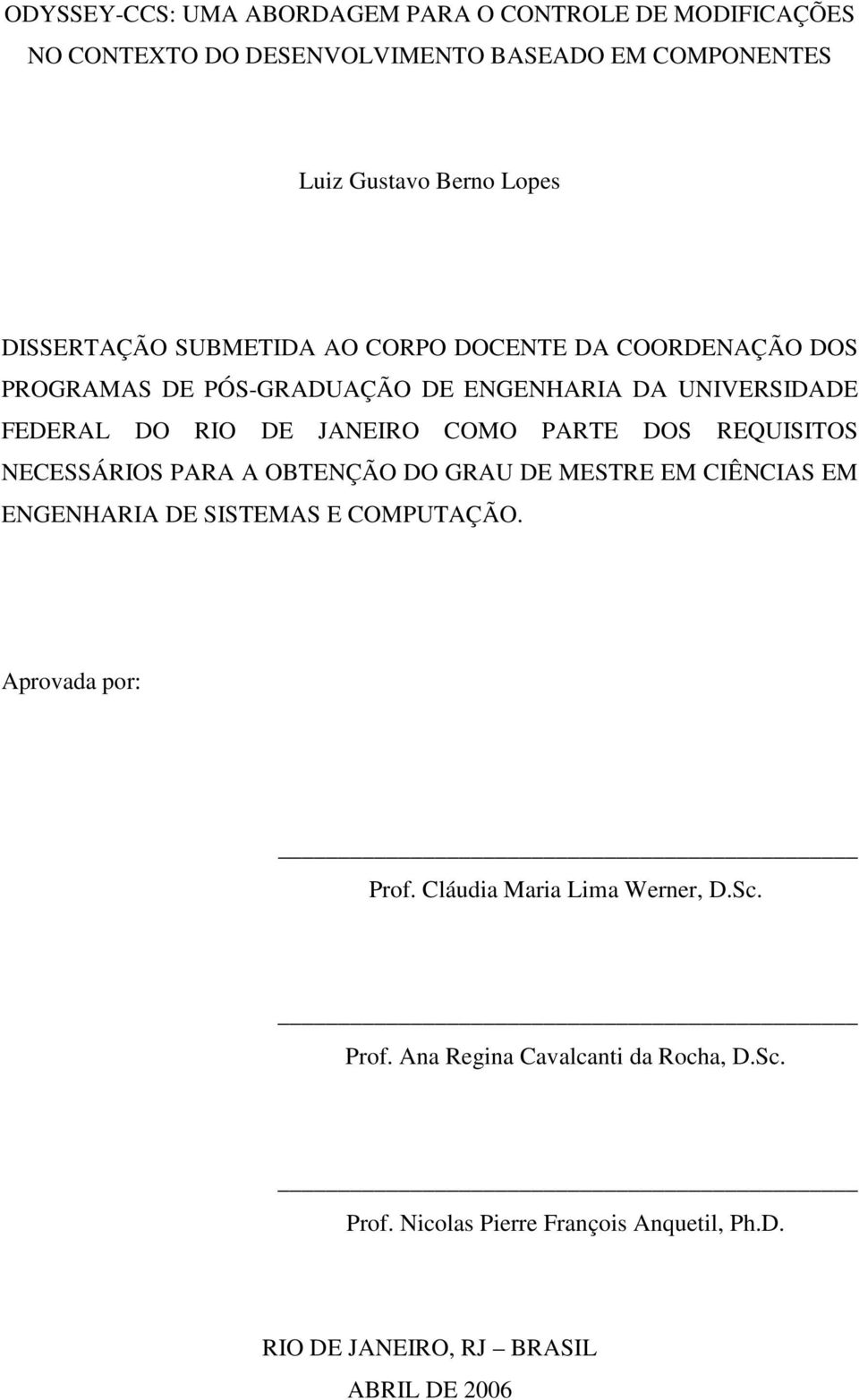 PARTE DOS REQUISITOS NECESSÁRIOS PARA A OBTENÇÃO DO GRAU DE MESTRE EM CIÊNCIAS EM ENGENHARIA DE SISTEMAS E COMPUTAÇÃO. Aprovada por: Prof.