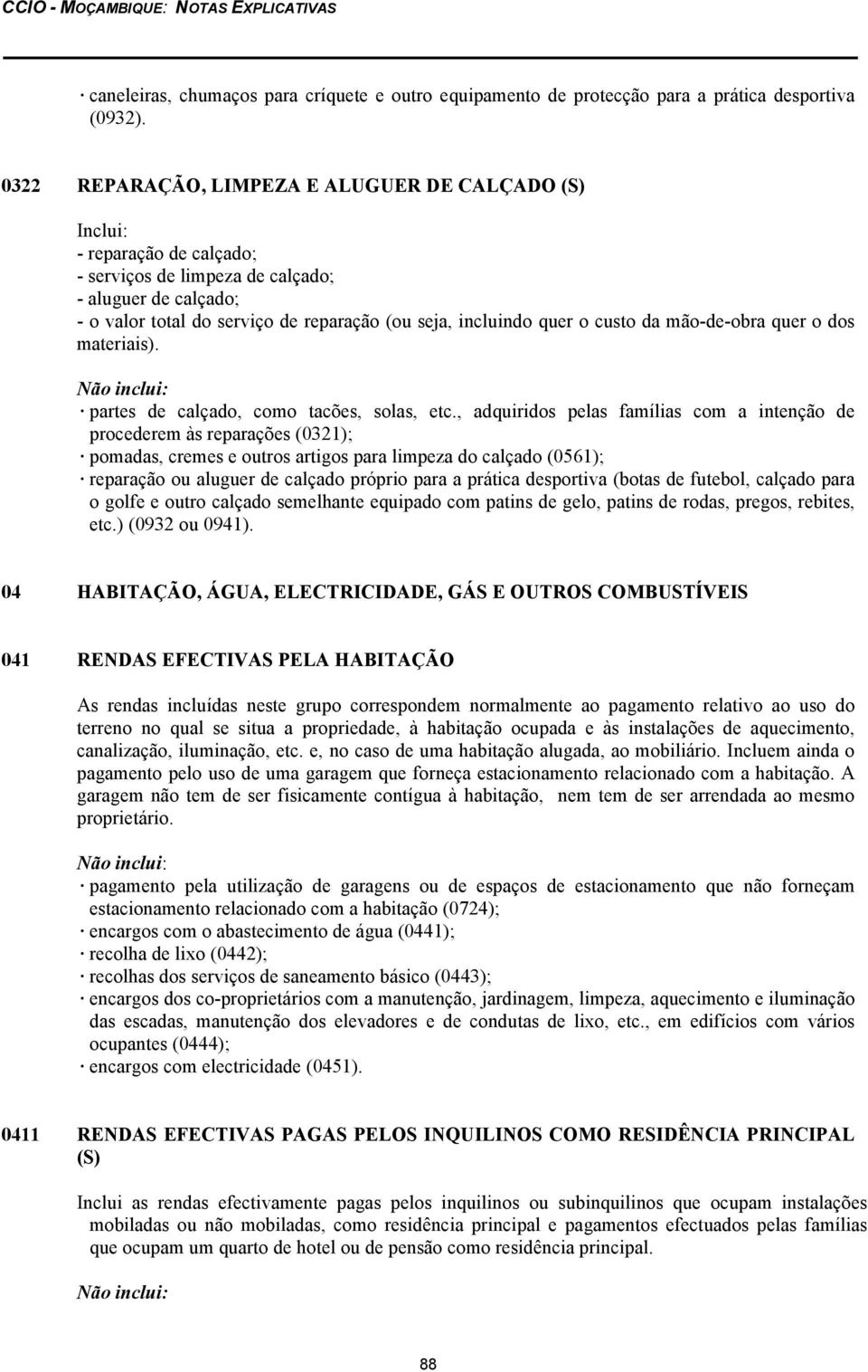 custo da mão-de-obra quer o dos materiais). partes de calçado, como tacões, solas, etc.