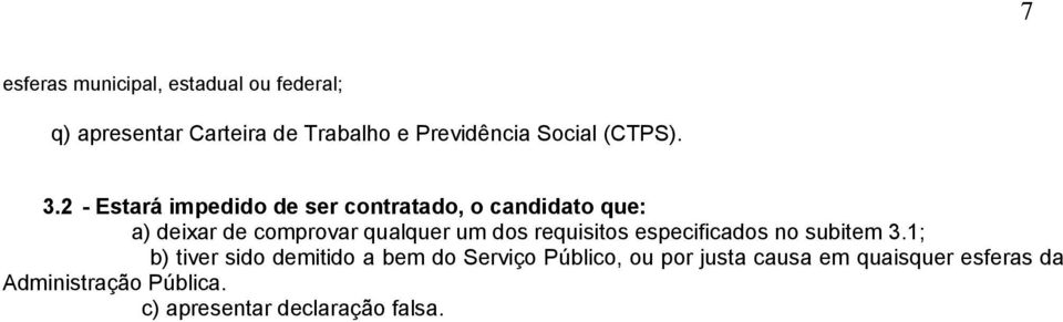 2 - Estará impedido de ser contratado, o candidato que: a) deixar de comprovar qualquer um dos