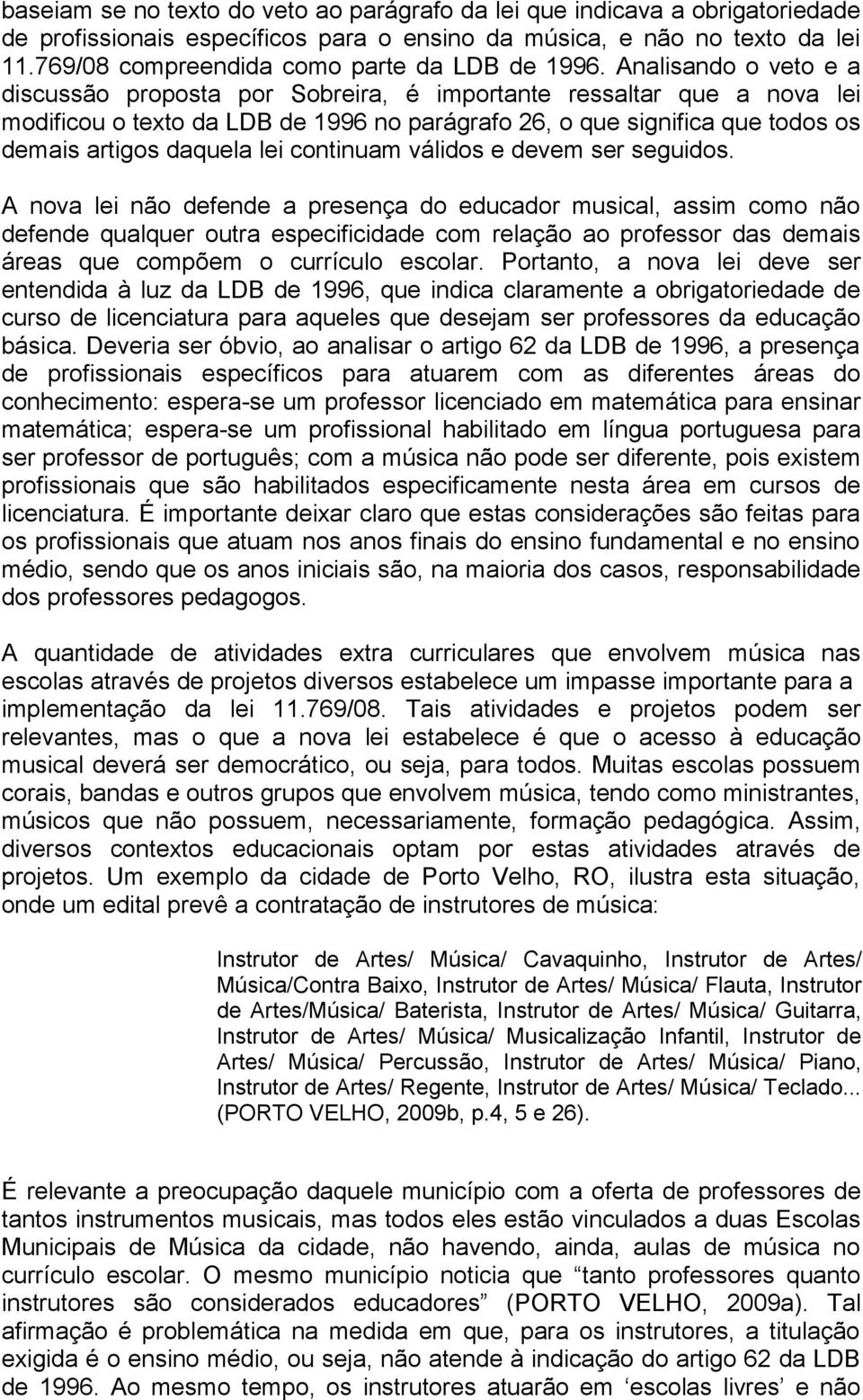 Analisando o veto e a discussão proposta por Sobreira, é importante ressaltar que a nova lei modificou o texto da LDB de 1996 no parágrafo 26, o que significa que todos os demais artigos daquela lei