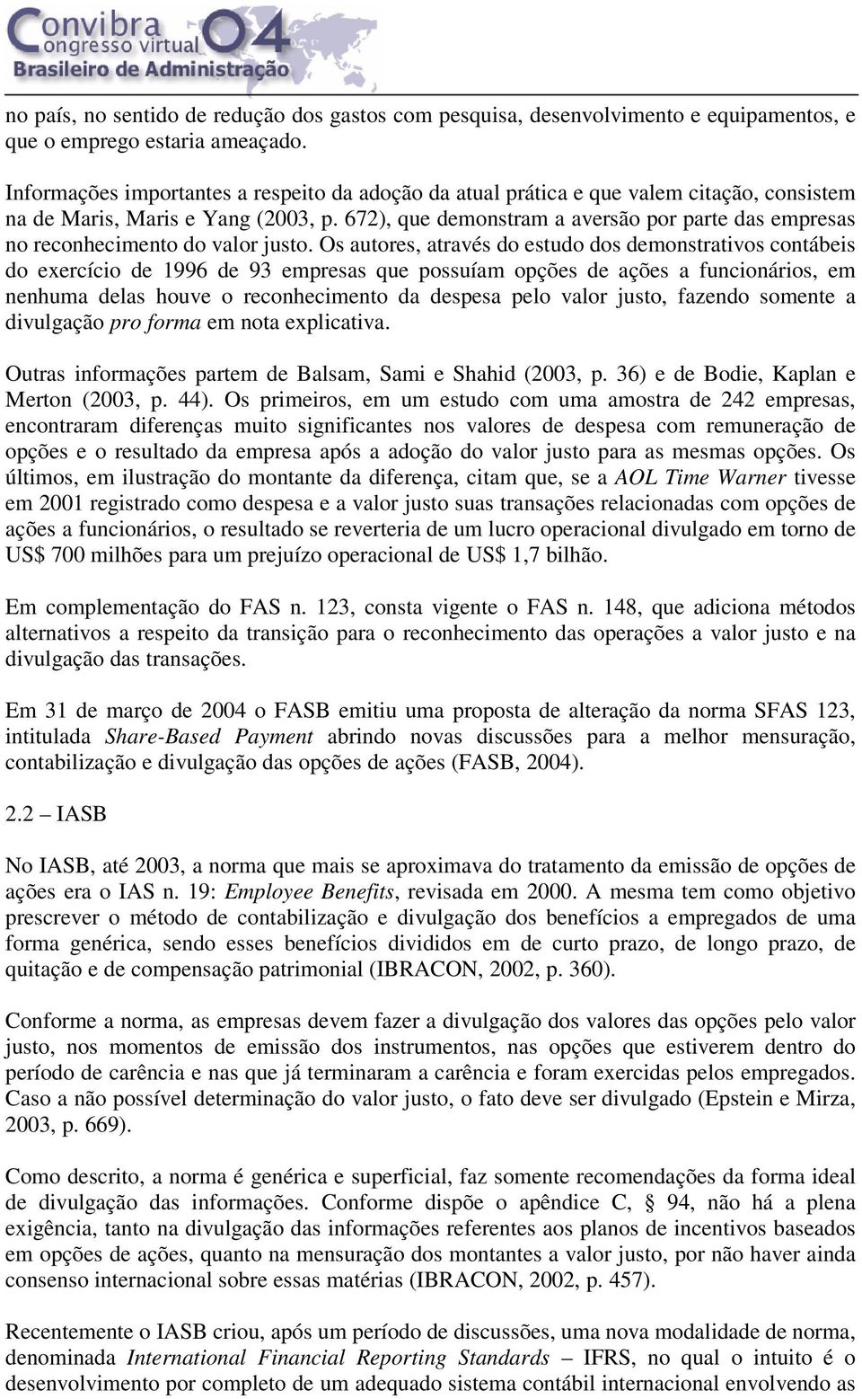 672), que demonstram a aversão por parte das empresas no reconhecimento do valor justo.