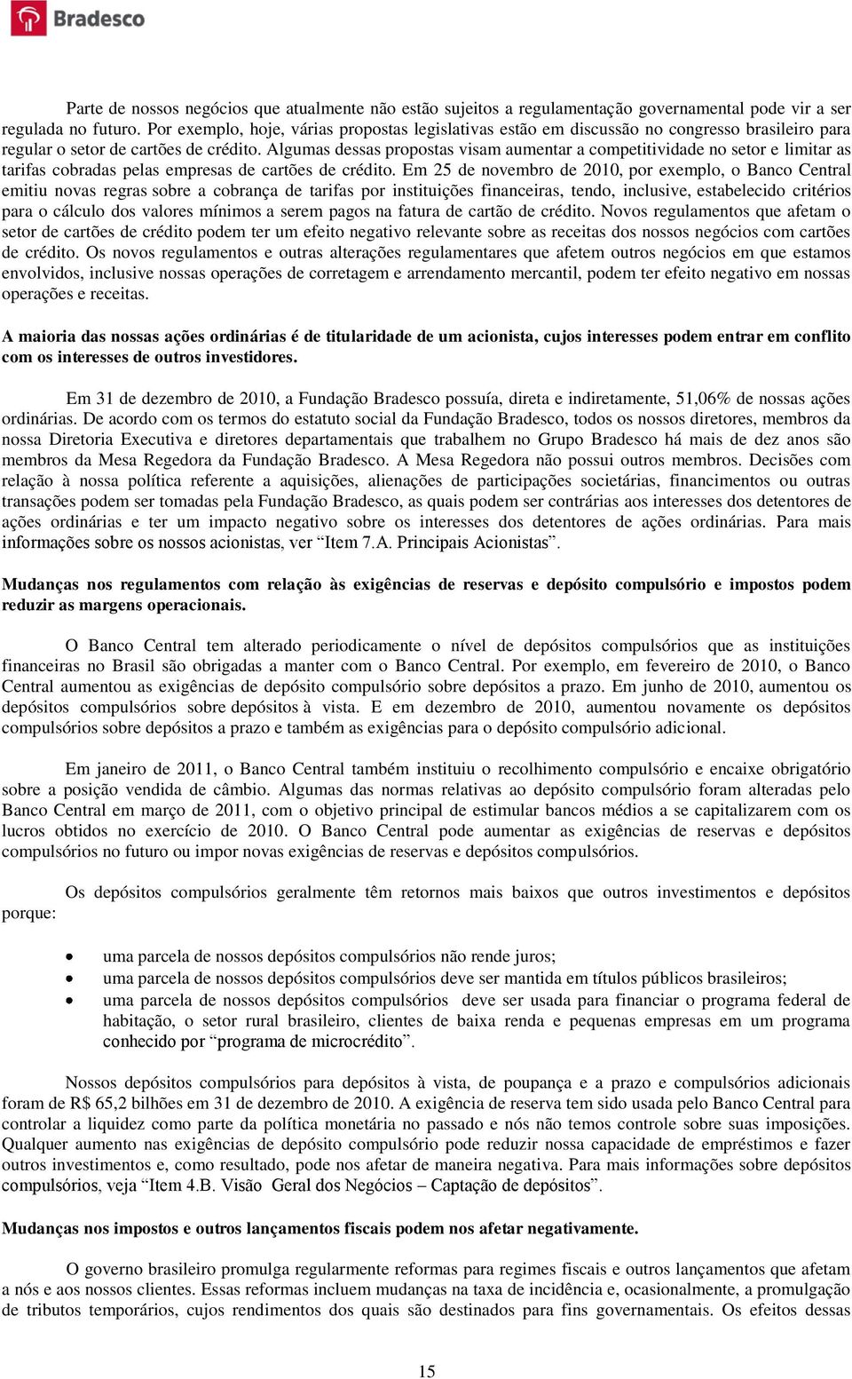 Algumas dessas propostas visam aumentar a competitividade no setor e limitar as tarifas cobradas pelas empresas de cartões de crédito.