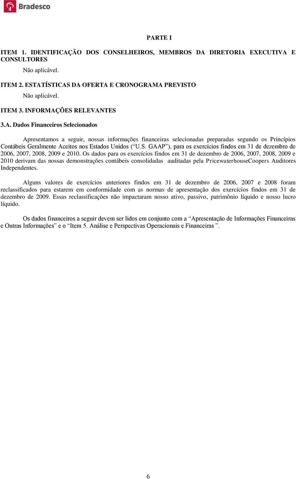 S. GAAP ), para os exercícios findos em 31 de dezembro de 2006, 2007, 2008, 2009 e 2010.