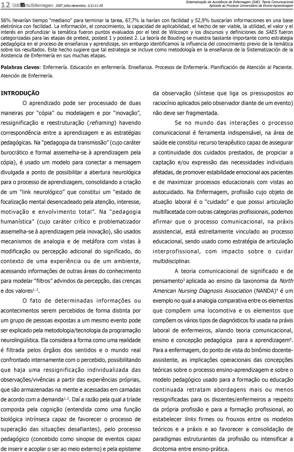 La información, el conocimiento, la capacidad de aplicabilidad, el hecho de ser viable, la utilidad, el valor y el interés en profundizar la temática fueron puntos evaluados por el test de Wilcoxon y