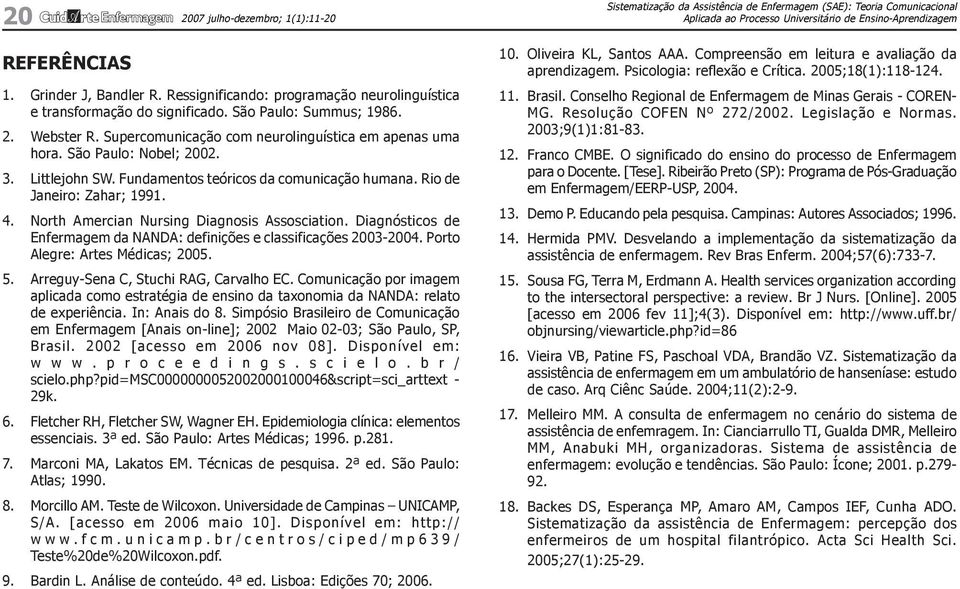 3. Littlejohn SW. Fundamentos teóricos da comunicação humana. Rio de Janeiro: Zahar; 1991. 4. North Amercian Nursing Diagnosis Assosciation.