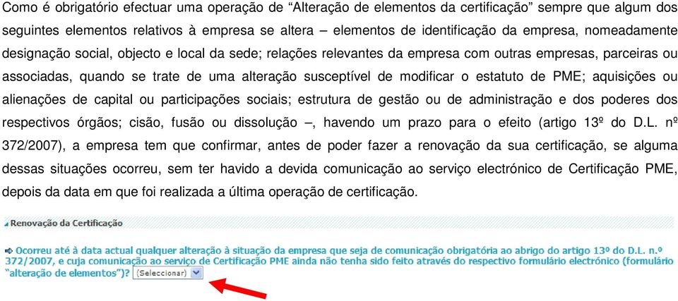 estatuto de PME; aquisições ou alienações de capital ou participações sociais; estrutura de gestão ou de administração e dos poderes dos respectivos órgãos; cisão, fusão ou dissolução, havendo um