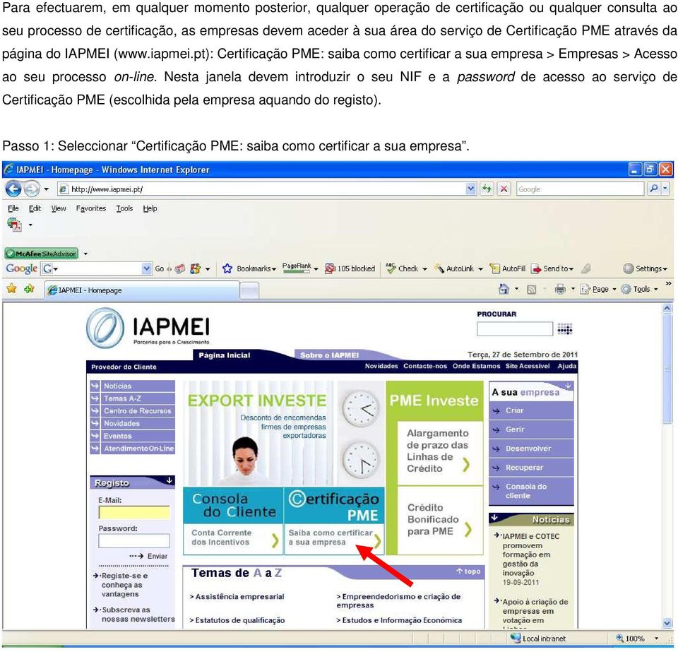 pt): Certificação PME: saiba como certificar a sua empresa > Empresas > Acesso ao seu processo on-line.