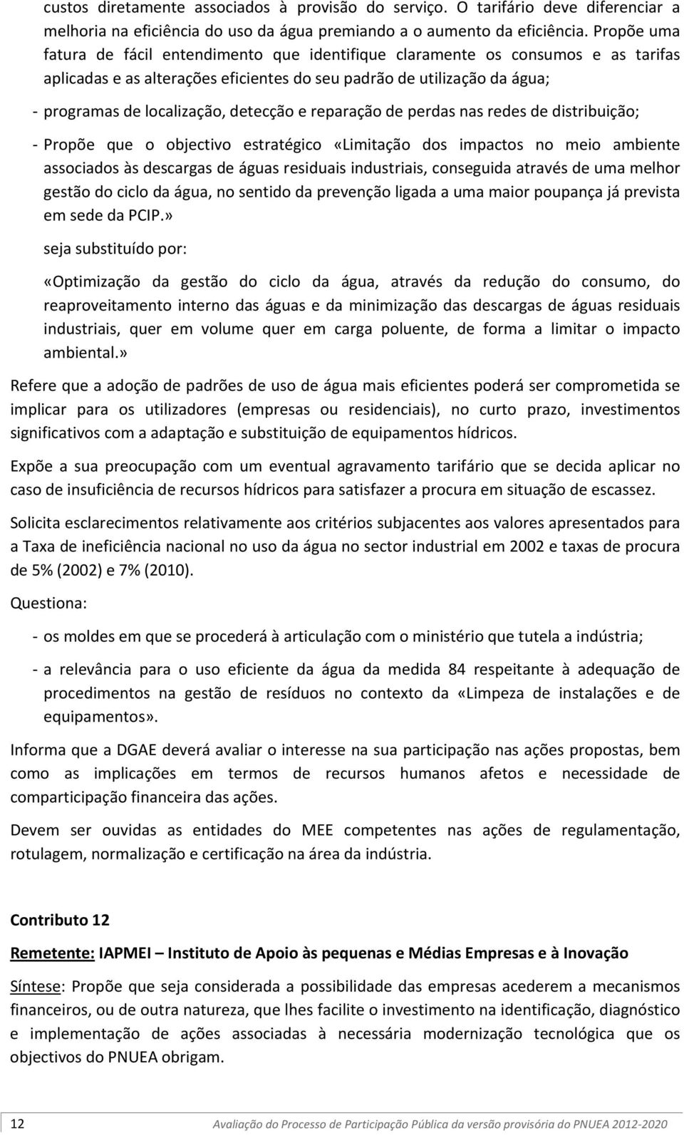 detecção e reparação de perdas nas redes de distribuição; Propõe que o objectivo estratégico «Limitação dos impactos no meio ambiente associados às descargas de águas residuais industriais,