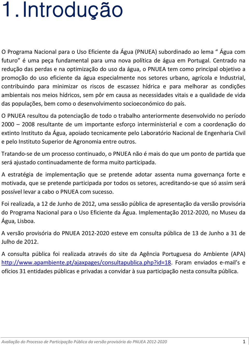 contribuindo para minimizar os riscos de escassez hídrica e para melhorar as condições ambientais nos meios hídricos, sem pôr em causa as necessidades vitais e a qualidade de vida das populações, bem