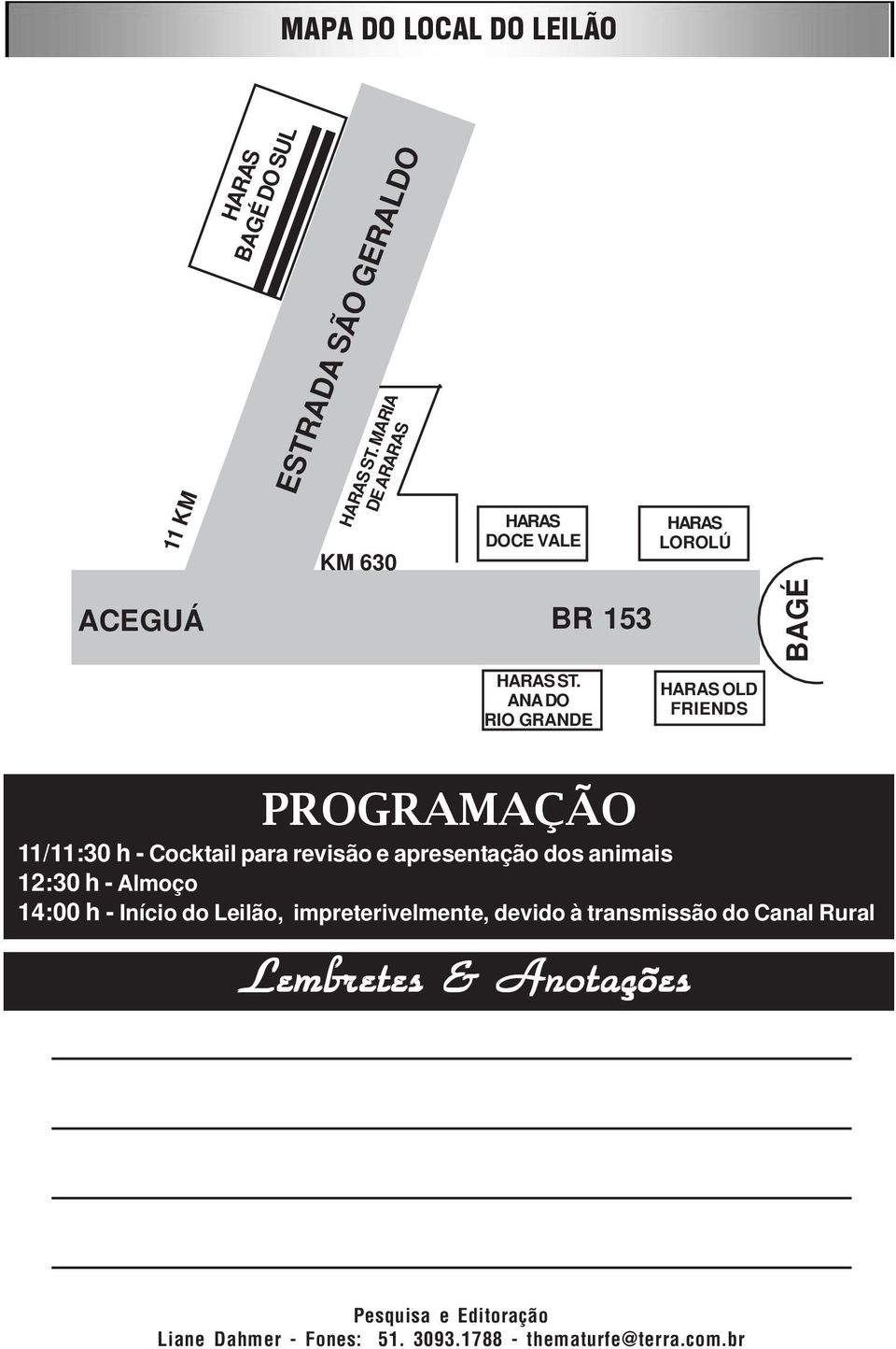 ANA DO RIO GRANDE HARAS OLD FRIENDS PROGRAMAÇÃO 11/11:30 h Cocktail para revisão e apresentação dos animais 12:30 h