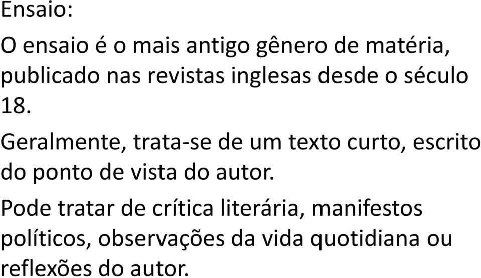 Geralmente, trata-se de um texto curto, escrito do ponto de vista do