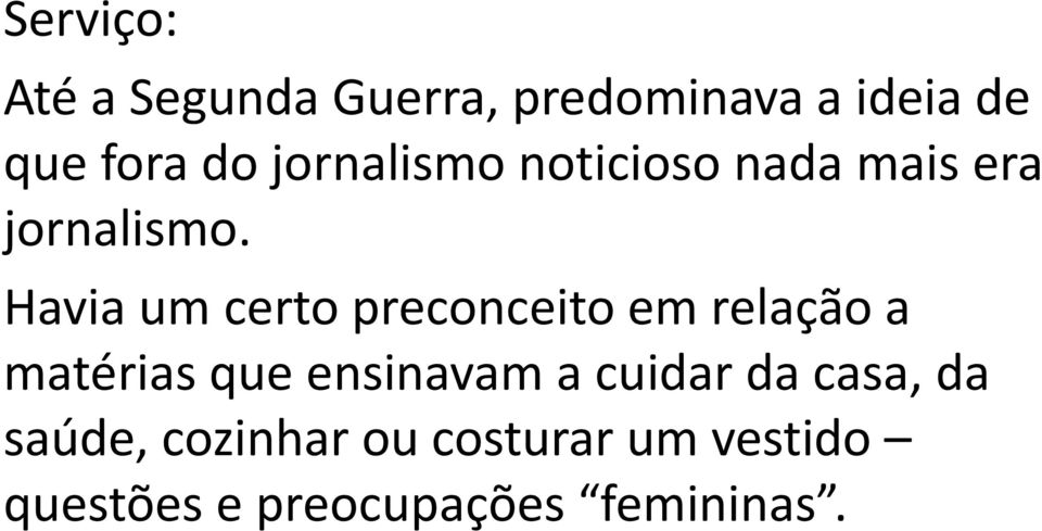 Havia um certo preconceito em relação a matérias que ensinavam a