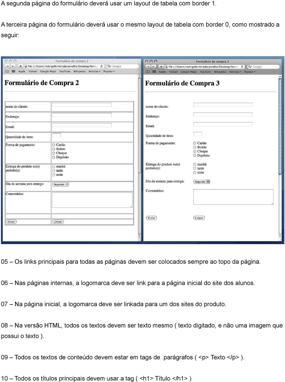 ao topo da página. 06 Nas páginas internas, a logomarca deve ser link para a página inicial do site dos alunos.