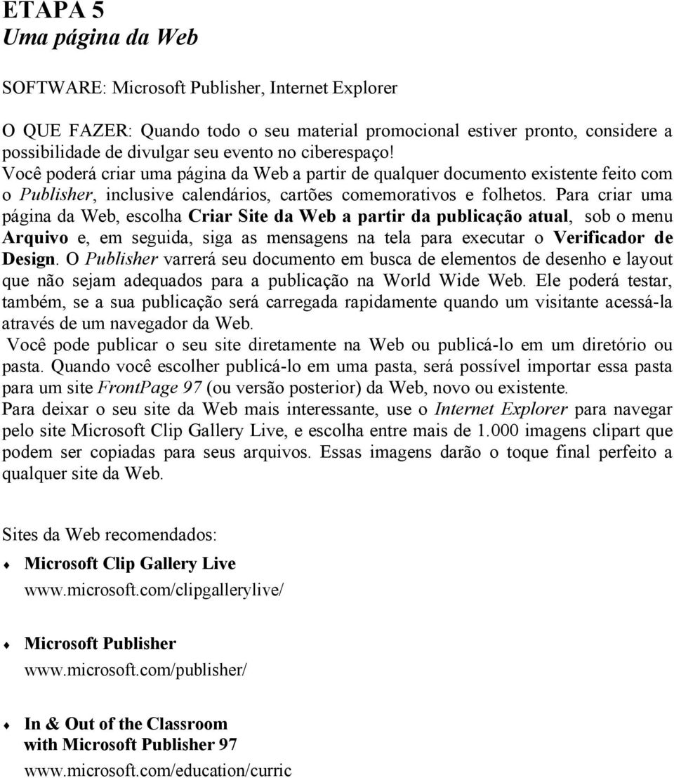 Para criar uma página da Web, escolha Criar Site da Web a partir da publicação atual, sob o menu Arquivo e, em seguida, siga as mensagens na tela para executar o Verificador de Design.