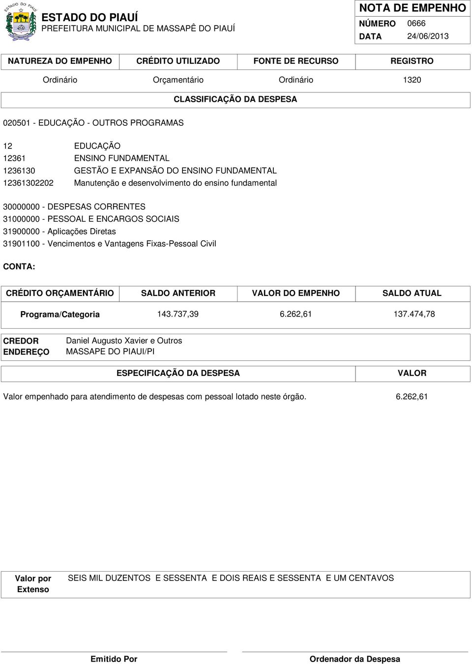 31900000 - Aplicações Diretas 31901100 - Vencimentos e Vantagens Fixas-Pessoal Civil 143.737,39 6.262,61 137.