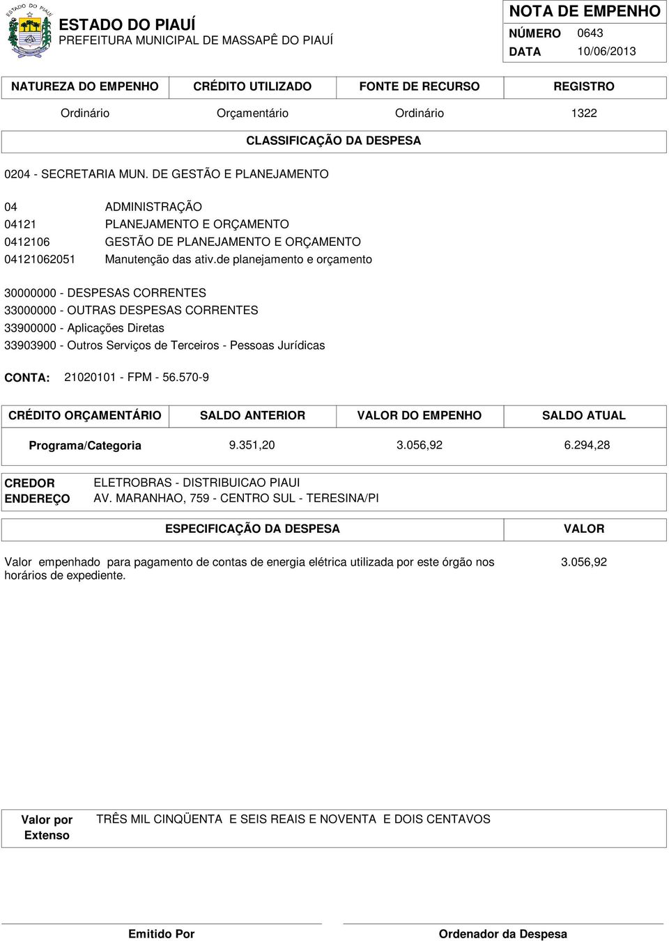 de planejamento e orçamento 33903900 - Outros Serviços de Terceiros - Pessoas Jurídicas 21020101 - FPM - 56.570-9 9.351,20 3.056,92 6.