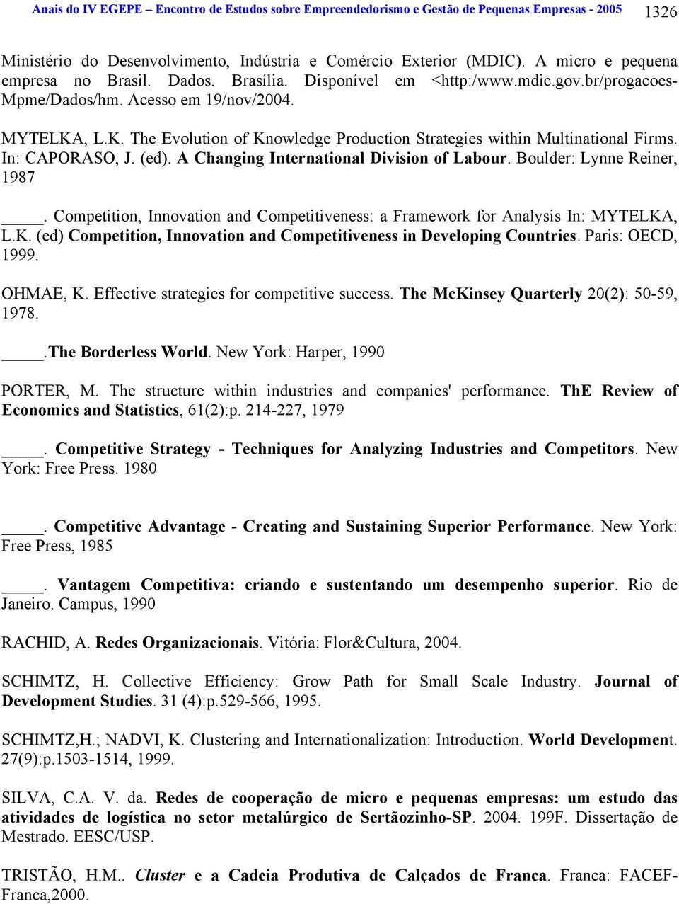 , L.K. The Evolution of Knowledge Production Strategies within Multinational Firms. In: CAPORASO, J. (ed). A Changing International Division of Labour. Boulder: Lynne Reiner, 1987.