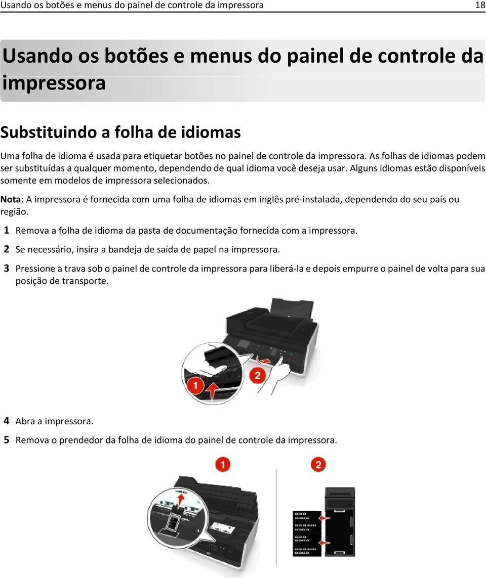 Alguns idiomas estão disponíveis somente em modelos de impressora selecionados. Nota: A impressora é fornecida com uma folha de idiomas em inglês pré-instalada, dependendo do seu país ou região.