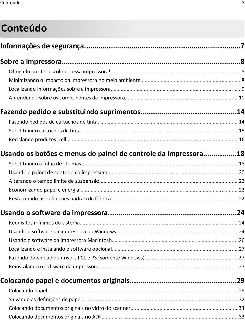 ..14 Substituindo cartuchos de tinta...15 Reciclando produtos Dell...16 Usando os botões e menus do painel de controle da impressora...18 Substituindo a folha de idiomas.