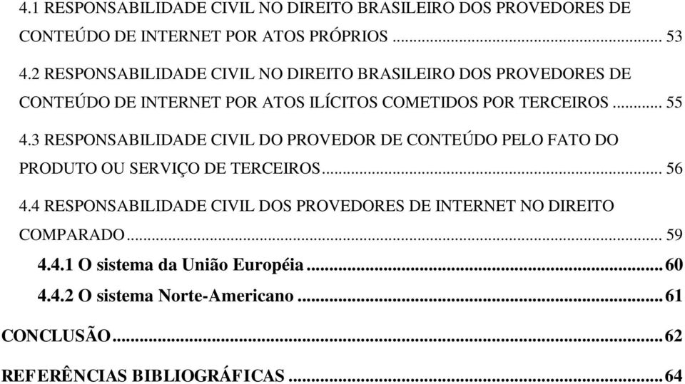 3 RESPONSABILIDADE CIVIL DO PROVEDOR DE CONTEÚDO PELO FATO DO PRODUTO OU SERVIÇO DE TERCEIROS... 56 4.