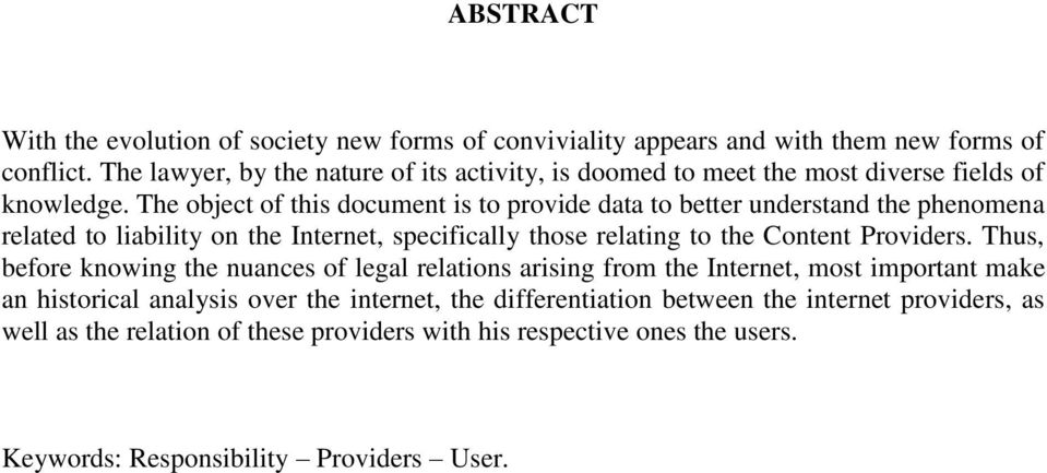 The object of this document is to provide data to better understand the phenomena related to liability on the Internet, specifically those relating to the Content Providers.