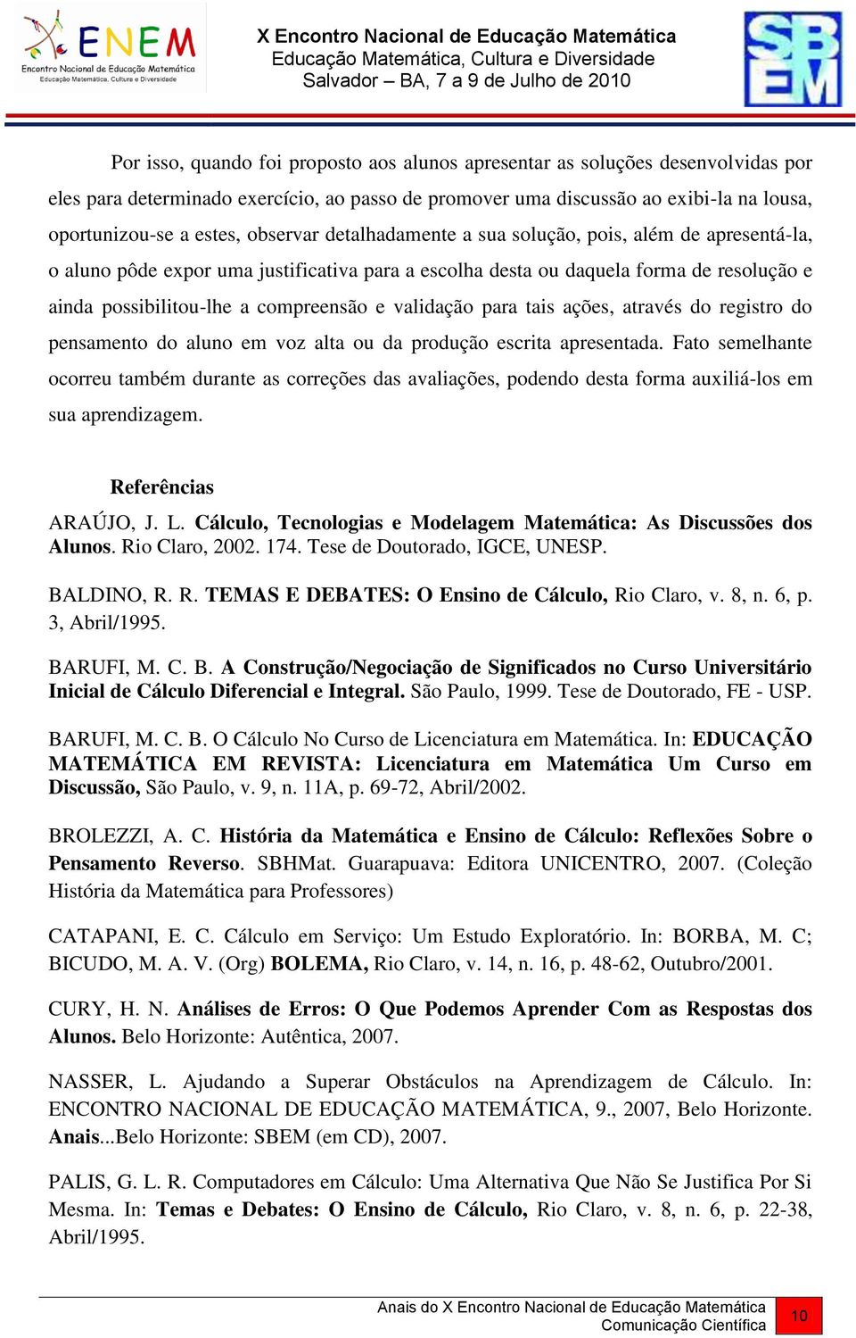 validação para tais ações, através do registro do pensamento do aluno em voz alta ou da produção escrita apresentada.