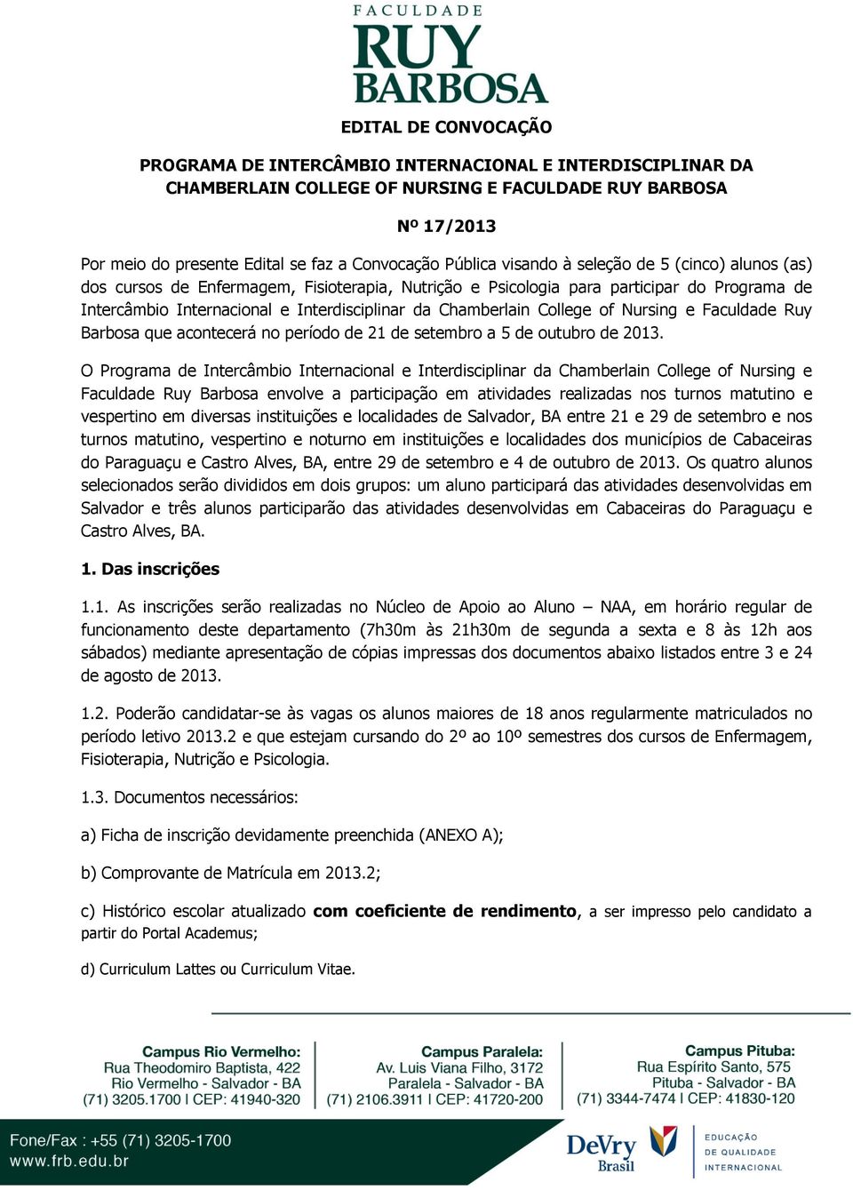 Chamberlain College of Nursing e Faculdade Ruy Barbosa que acontecerá no período de 21 de setembro a 5 de outubro de 2013.