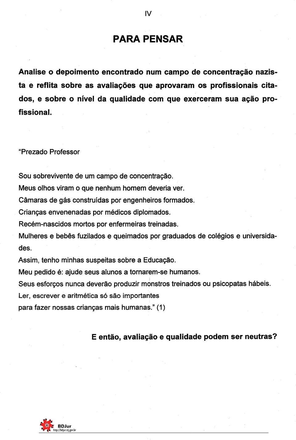 Crianças envenenadas por médicos diplomados. Recém-nascidos mortos por enfermeiras treinadas. Mulheres e bebês fuzilados e queimados por graduados de colégios e universidades.