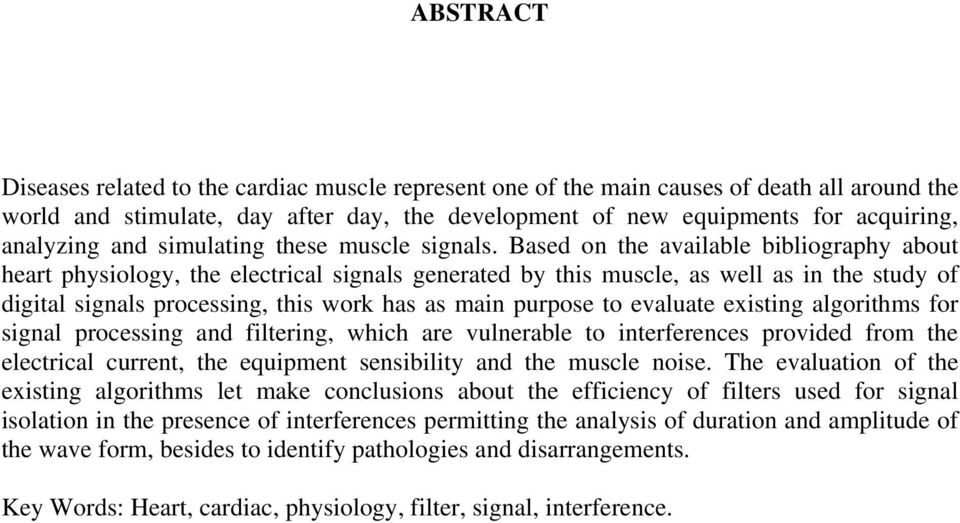 Based on the available bibliography about heart physiology, the electrical signals generated by this muscle, as well as in the study of digital signals processing, this work has as main purpose to