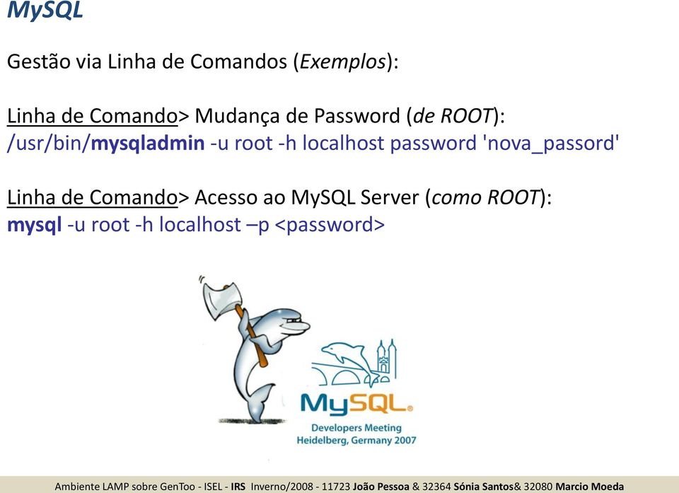 root -h localhost password 'nova_passord' Linha de Comando>