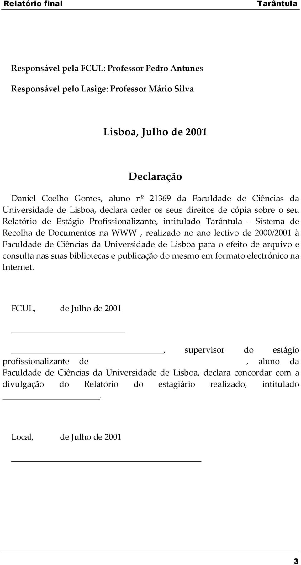 2000/2001 à Faculdade de Ciências da Universidade de Lisboa para o efeito de arquivo e consulta nas suas bibliotecas e publicação do mesmo em formato electrónico na Internet.