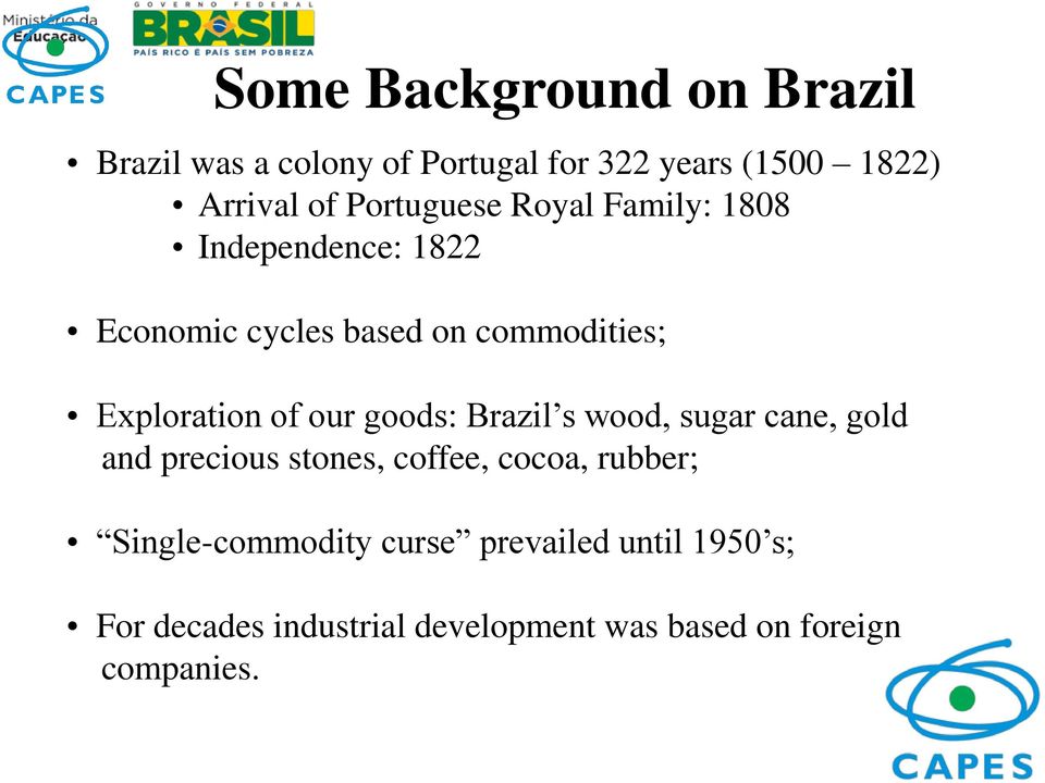 of our goods: Brazil s wood, sugar cane, gold and precious stones, coffee, cocoa, rubber;