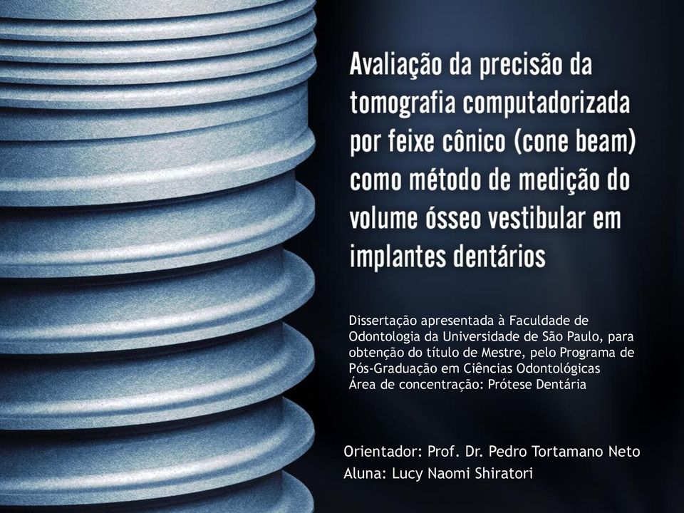 em Ciências Odontológicas Odontologia da Universidade de São Paulo, para obtenção do título de Mestre, pelo Programa de Pós-Graduação em Ciências Odontológicas Área de
